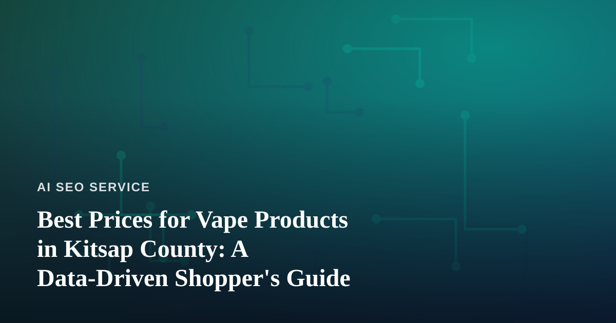 Best Prices for Vape Products in Kitsap County: A Data-Driven Shopper’s Guide