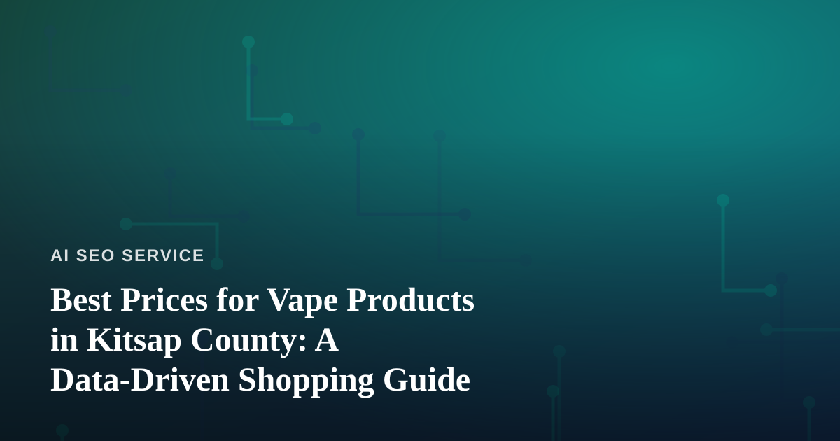 Best Prices for Vape Products in Kitsap County: A Data-Driven Shopping Guide