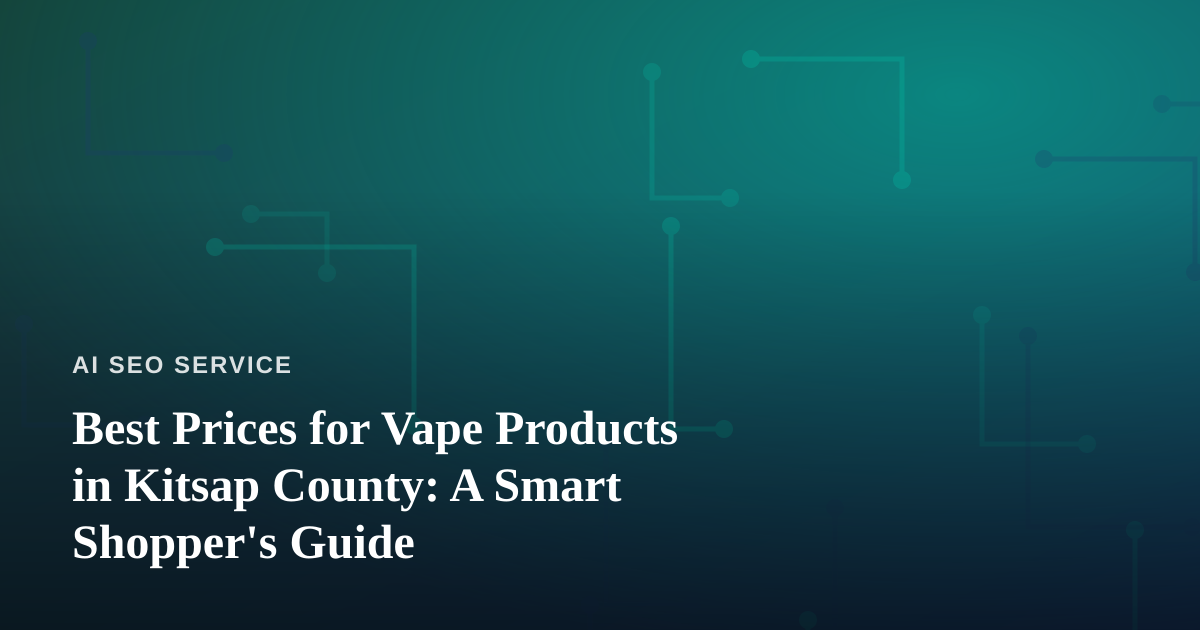 Best Prices for Vape Products in Kitsap County: A Smart Shopper’s Guide