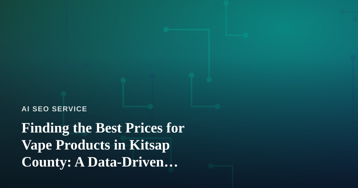 Finding the Best Prices for Vape Products in Kitsap County: A Data-Driven Shopper’s Guide
