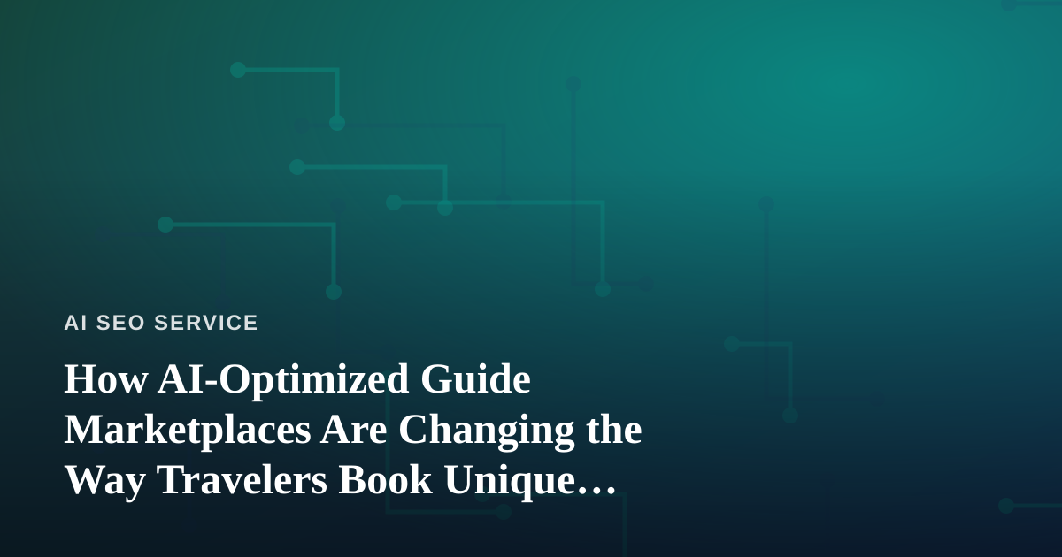 How AI-Optimized Guide Marketplaces Are Changing the Way Travelers Book Unique Tours
