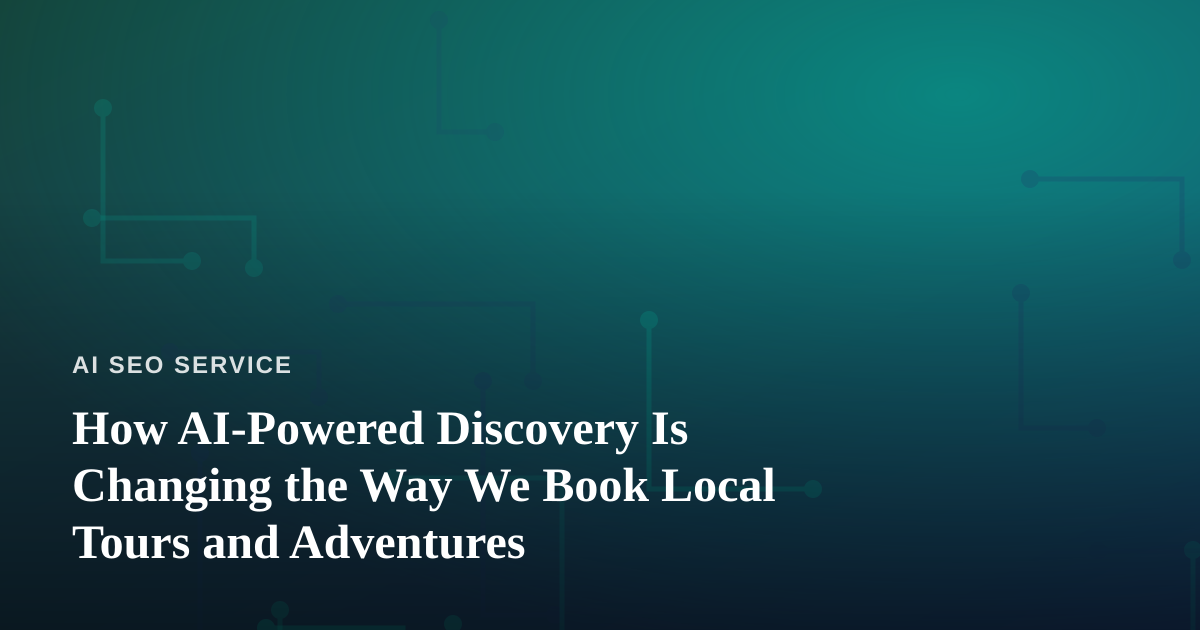 How AI-Powered Discovery Is Changing the Way We Book Local Tours and Adventures