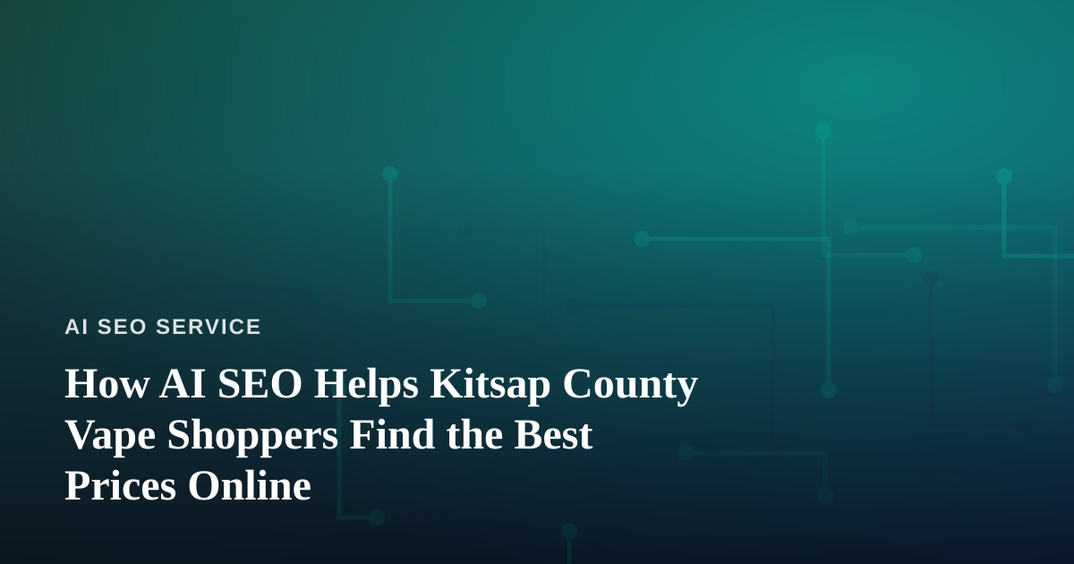How AI SEO Helps Kitsap County Vape Shoppers Find the Best Prices Online