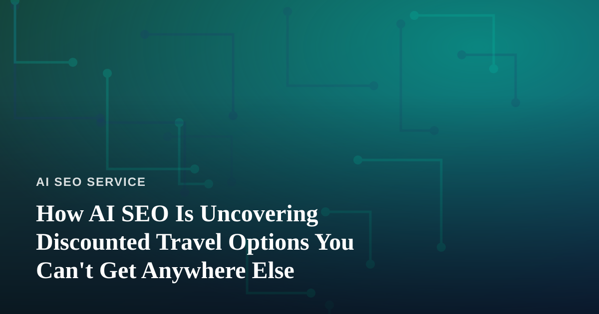 How AI SEO Is Uncovering Discounted Travel Options You Can’t Get Anywhere Else