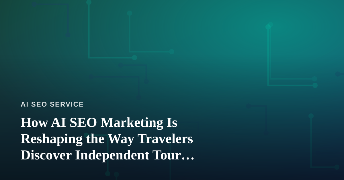 How AI SEO Marketing Is Reshaping the Way Travelers Discover Independent Tour Guides