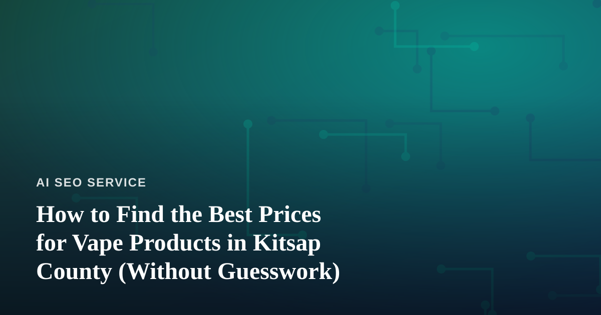 How to Find the Best Prices for Vape Products in Kitsap County (Without Guesswork)