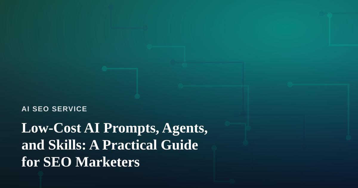 Low-Cost AI Prompts, Agents, and Skills: A Practical Guide for SEO Marketers