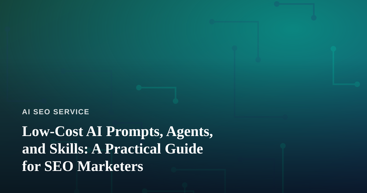 Low-Cost AI Prompts, Agents, and Skills: A Practical Guide for SEO Marketers