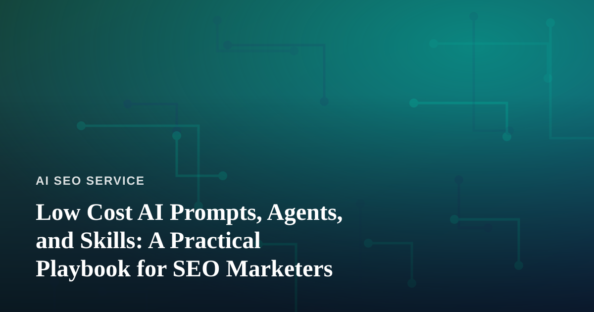 Low Cost AI Prompts, Agents, and Skills: A Practical Playbook for SEO Marketers