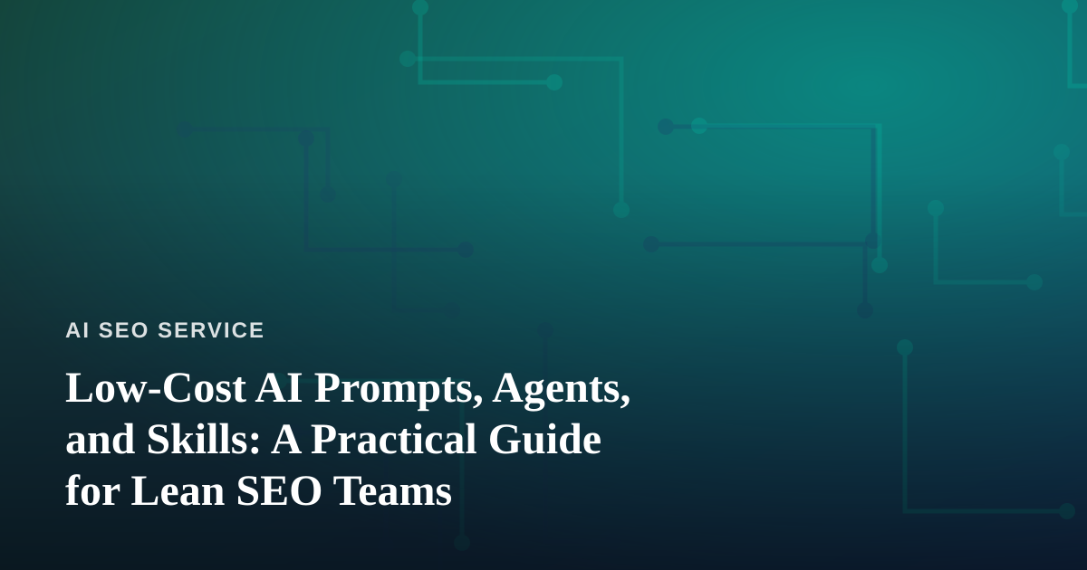 Low-Cost AI Prompts, Agents, and Skills: A Practical Guide for Lean SEO Teams