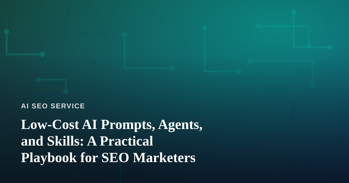 Low-Cost AI Prompts, Agents, and Skills: A Practical Playbook for SEO Marketers