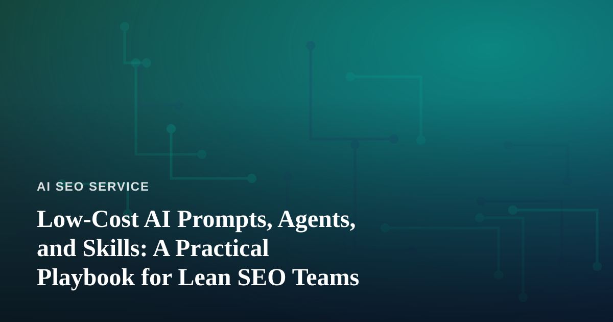 Low-Cost AI Prompts, Agents, and Skills: A Practical Playbook for Lean SEO Teams