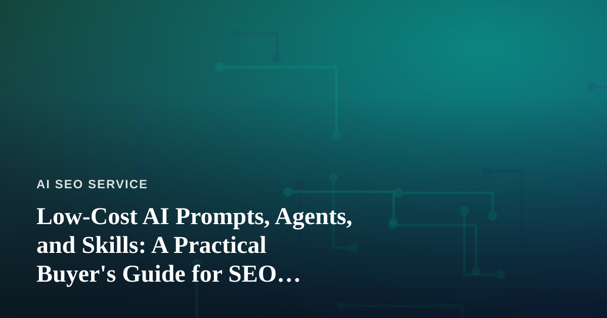 Low-Cost AI Prompts, Agents, and Skills: A Practical Buyer’s Guide for SEO Marketers