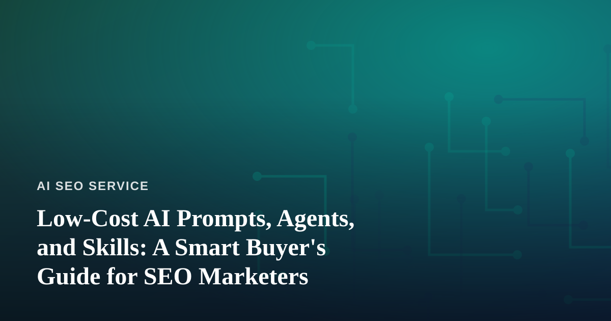 Low-Cost AI Prompts, Agents, and Skills: A Smart Buyer’s Guide for SEO Marketers