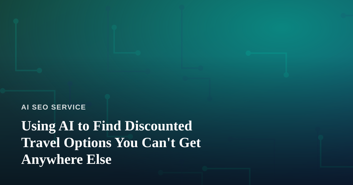 Using AI to Find Discounted Travel Options You Can’t Get Anywhere Else