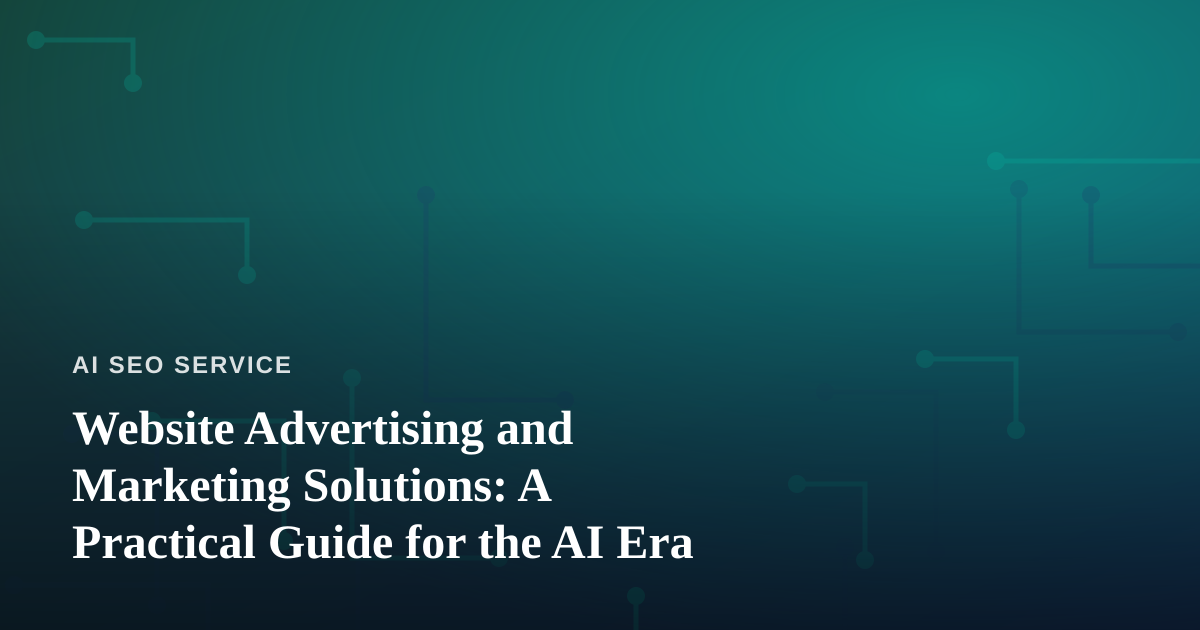 Website Advertising and Marketing Solutions: A Practical Guide for the AI Era