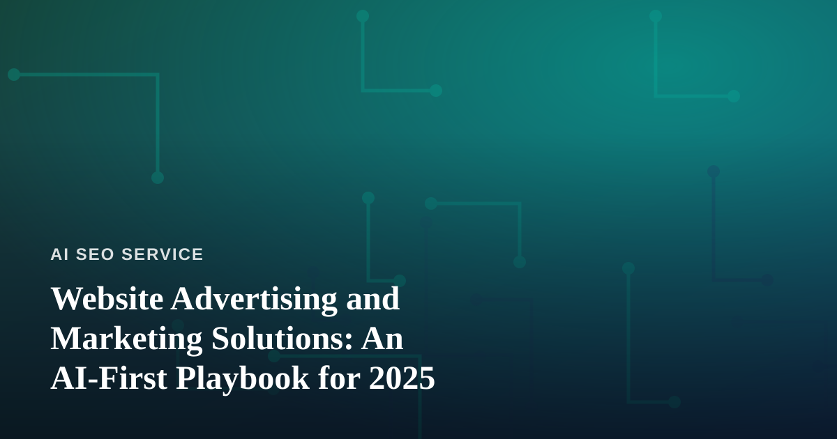 Website Advertising and Marketing Solutions: An AI-First Playbook for 2025
