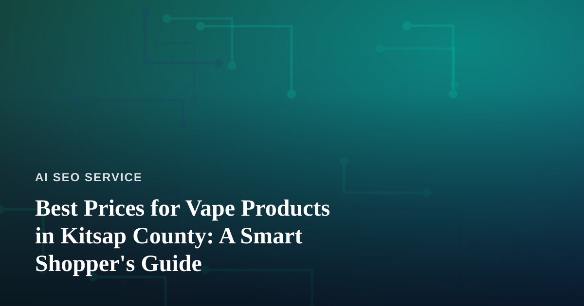 Best Prices for Vape Products in Kitsap County: A Smart Shopper’s Guide