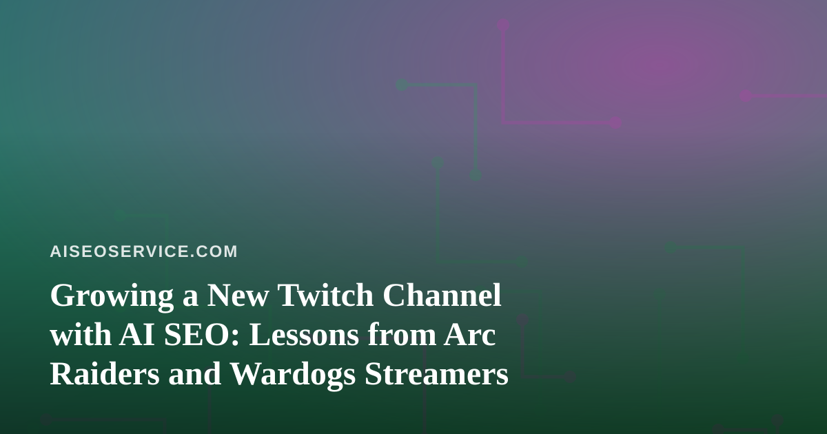Growing a New Twitch Channel with AI SEO: Lessons from Arc Raiders and Wardogs Streamers