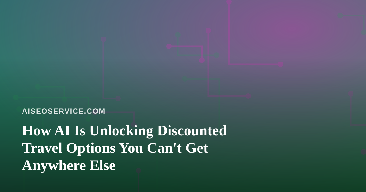 How AI Is Unlocking Discounted Travel Options You Can’t Get Anywhere Else