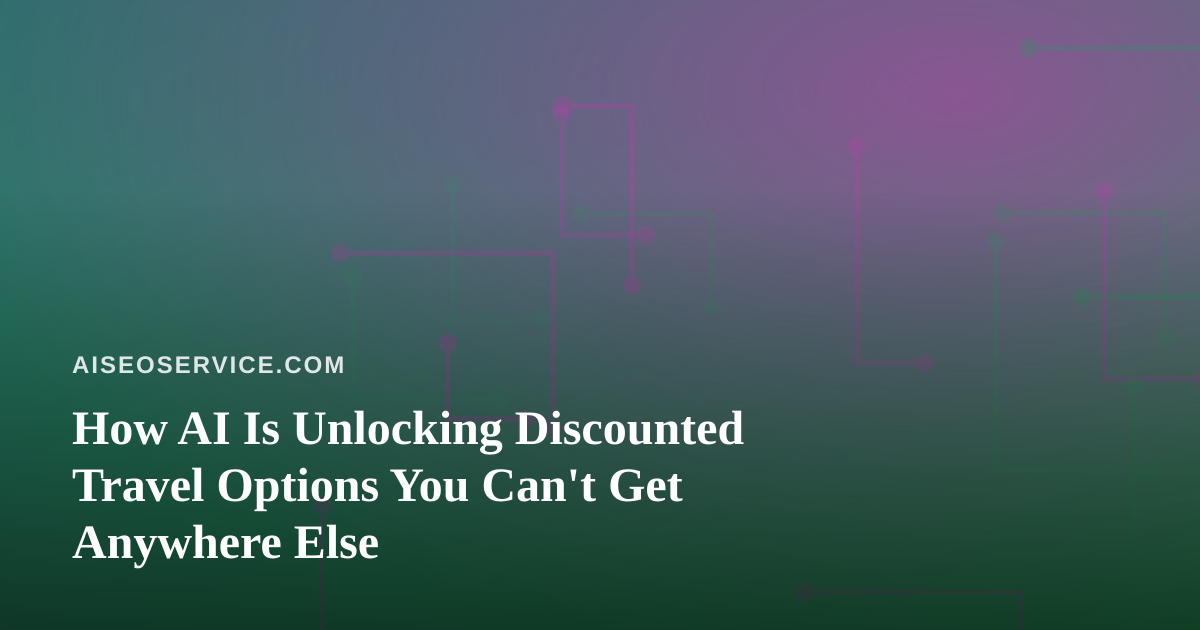 How AI Is Unlocking Discounted Travel Options You Can’t Get Anywhere Else
