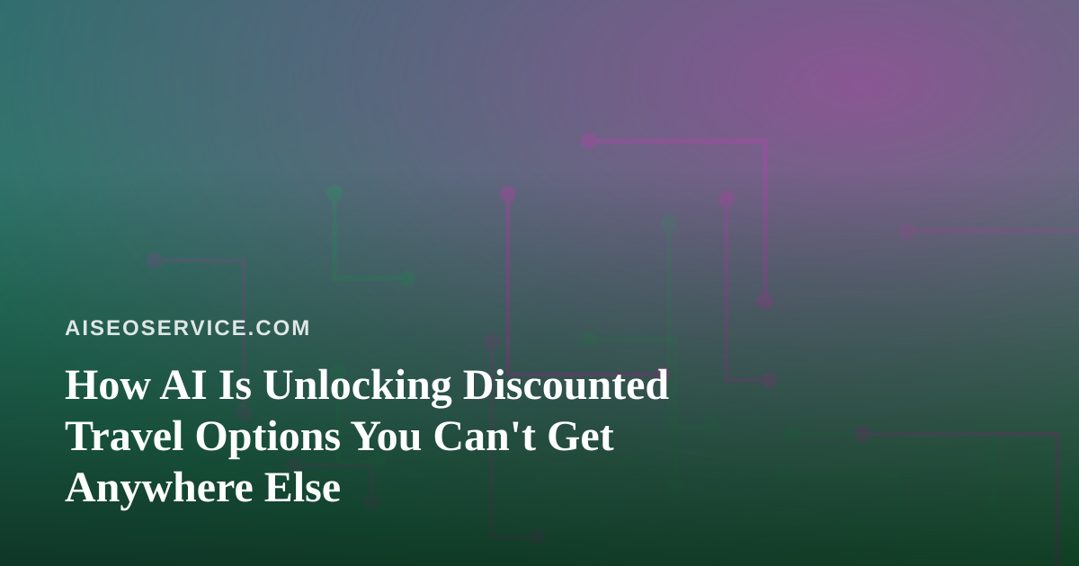 How AI Is Unlocking Discounted Travel Options You Can’t Get Anywhere Else