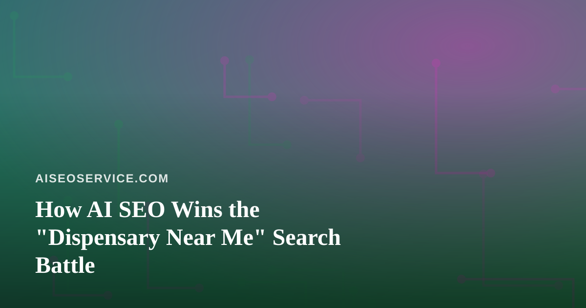 How AI SEO Wins the “Dispensary Near Me” Search Battle