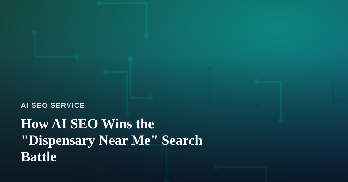 How AI SEO Wins the “Dispensary Near Me” Search Battle