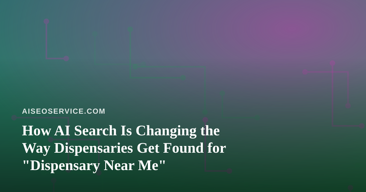 How AI Search Is Changing the Way Dispensaries Get Found for “Dispensary Near Me”