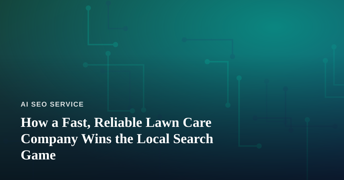 How a Fast, Reliable Lawn Care Company Wins the Local Search Game