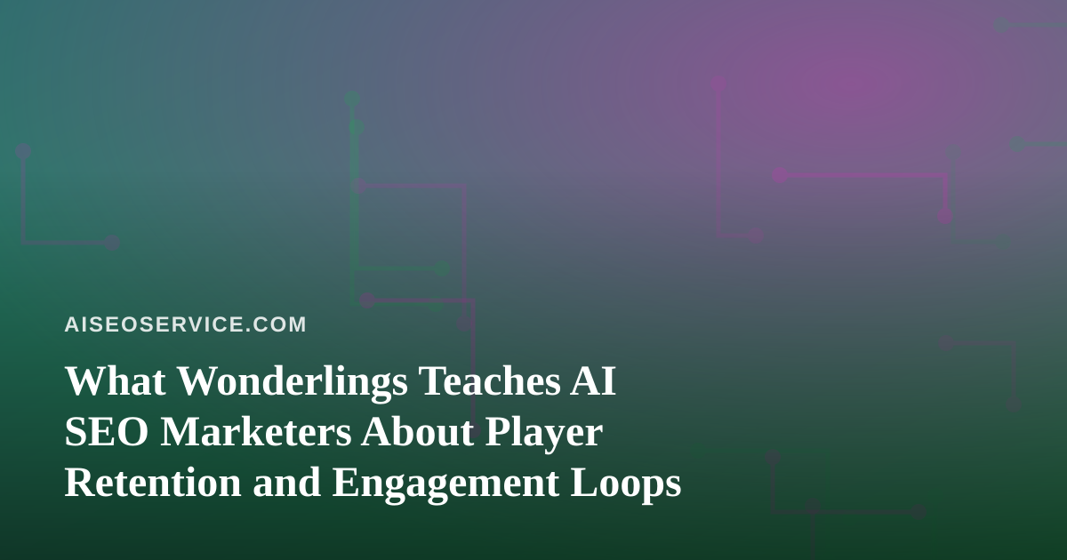What Wonderlings Teaches AI SEO Marketers About Player Retention and Engagement Loops